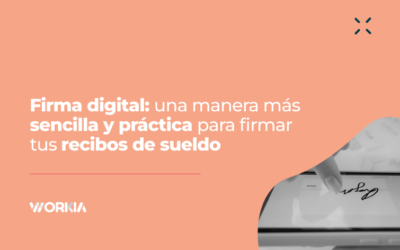 Firma digital: una manera más sencilla y práctica para firmar tus recibos de sueldo