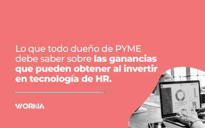 Lo que todo dueño de PYME debe saber sobre las ganancias que pueden obtener al invertir en tecnología de HR.
