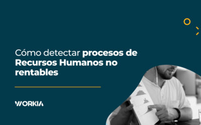 Cómo detectar procesos de Recursos Humanos no rentables