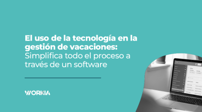 El uso de la tecnología en la gestión de vacaciones: simplifica todo el proceso a través de un software